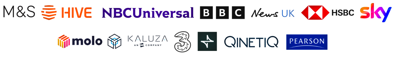 Trusted by recognised brands across multiple industries Trusted by leading brands including M&S, Hive, BBC, Crosstide, Sky, News UK, Kaluza, QinetiQ, HSBC, Pearson, NBCUniversal, Three, and Molo.